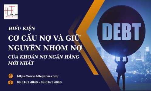 ĐIỀU KIỆN CƠ CẤU NỢ VÀ GIỮ NGUYÊN NHÓM NỢ CỦA KHOẢN NỢ NGÂN HÀNG MỚI NHẤT (CÔNG TY LUẬT UY TÍN TẠI QUẬN BÌNH THẠNH, TÂN BÌNH TP HỒ CHÍ MINH)